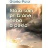 Stála som pri bráne neba a pekla - Gloria Polo