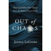Out of Chaos: How God Makes New Things from the Broken Pieces of Life (LaGrone Jessica)