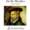 De Re Metallica (Georgius Agricola,The Perfect Library)(Brožovaná)