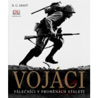 Vojáci - Válečníci v proměnách staletí - Grant R. G.