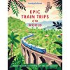 Lonely Planet Epic Train Trips of the World