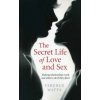 Secret Life of Love and Sex, The - Making relationships work and what to do if they don`t