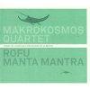 Makrokosmos Quartet, ROFU, MANTA MANTRA, CD