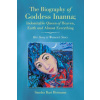 Biography of Goddess Inanna; Indomitable Queen of Heaven, Earth and Almost Everything
