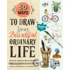 50 Ways to Draw Your Beautiful, Ordinary Life - Irene Smit, Astrid van der Hulst