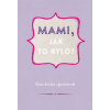 Mami, jak to bylo?