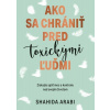 Ako sa chrániť pred toxickými ľuďmi - Shahida Arabi