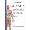 GUA SHA průvodce léčením těla - Ekologie v pohybu (Clive Witham)