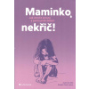 Mik Jeannine: Maminko, nekřič! (Rodinný život dnes často určuje nadměrná úzkost, únava a jiné stresové reakce. Tyto emoce snadno vedou k tomu, že reagujeme jinak, než bychom chtěli. ( 189 str. B5) (vy