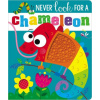 Never Look for a Chameleon! (Rosie Greening,Stuart Lynch)(Leporelo)