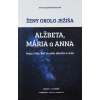 Ženy okolo Ježiša: Alžbeta, Mária a Anna - Zuzana Vaľovská