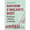 Savcem z milosti Boží - Evoluce, vědomí, svoboda