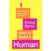 How to Build a Human - Emma Byrne, Profile Books