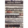Reading the Times – A Literary and Theological Inquiry into the News - Jeffrey Bilbro