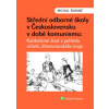 Střední odborné školy v Československu v době komunismu: Každodenní život z pohledu učitelů v Jihomo - Michal Šimáně