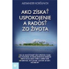 Ako získať uspokojenie a radosť zo život - Alexander Koršunov