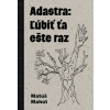 Adastra: Ľúbiť ťa ešte raz - Matúš Mahút