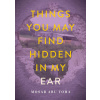 Things You May Find Hidden in My Ear