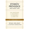 Stoikův průvodce pro každý den / 366 zamyšlení o moudrosti, vytrvalosti a umění žít - Holiday Ryan