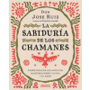 La sabiduría de los chamanes : ense?anzas de los antiguos maestros sobre la vida y el amor