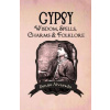 Gypsy Wisdom, Spells, Charms and Folklore