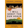 I Will Greet the Sun Again - Khashayar J. Khabushani, Penguin Books Ltd