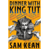 Dinner with King Tut - Sam Kean