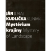 Mystérium krajiny Mystery of Landscape - Ján Kudlička, Juraj Kuniak