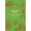 Keltské mýty: Bohovia, hrdinovia a legendy - Miranda Aldhouse-Green