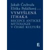 Vymyšlená Ithaka: Recepce antické mytologie v české kultuře - Čechvala Jakub Poláčková Eliška