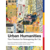 Urban Humanities (Dana Cuff,Loukaitou-Sideris,Anastasia (Professor,UCLA Luskin School of Public Affairs),Presner,Todd (Chair,University of California,Los Angeles),Zubiaurre,Maite (Professor,UCLA),Jona