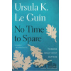 No Time to Spare - Ursula K. Le Guin, Karen Joy Fowler