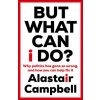 But What Can I Do? - Alastair Campbell