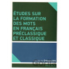 Études sur la formation des mots en francais préclassique et classique - Jaroslav Štichauer