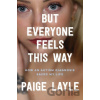 But Everyone Feels This Way - Paige Layle