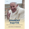 Zraněný pastýř Papež František a jeho zápas o obrácení katolické církve - Ivereigh Austin
