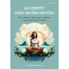 Jak zkrotit svou vnitřní kritičku - Ztiš tu potvoru v sobě, otevři se bohatství a začni zářit zdravím a láskou - Melissa Ambrosini