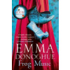 Frog Music (Emma Donoghue)(Brožovaná)