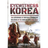 Eyewitness Korea: The Experience of British and American Soldiers in the Korean War 1950-1953 (Goulty James)