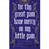 For Thy Great Pain Have Mercy On My Little Pain MacKenzie Victoria
