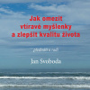 Jak omezit vtíravé myšlenky a zlepšit kvalitu života - Jan Svoboda