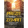 Přežít nebo zemřít Manuál pro přežití ve zlých časech - Přichystal Aleš