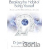 Breaking the Habit of Being Yourself - Joe Dispenza
