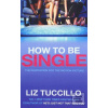 How to Be Single (Liz Tuccillo)
