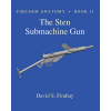 Firearm Anatomy - Book II the Sten Submachine Gun
