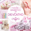 Naše bábätko: Dievčatko - kolektív autorov