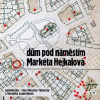 Dům pod náměstím - Hejkalová Martina - Táborský / Lazorčáková