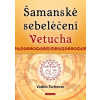 Šamanské sebeléčení Vetucha Prastaré tajné učení ruských duchovních léčitelů - Vadim Tschendze