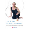 Zvládání stresu ve sportu s pomocí relaxačních technik - Daniela Stackeová