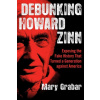 Debunking Howard Zinn: Exposing the Fake History That Turned a Generation Against America (Brožovaná)